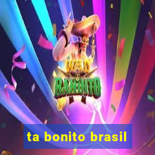 ta bonito brasil