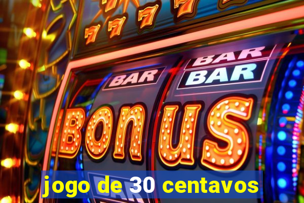 jogo de 30 centavos