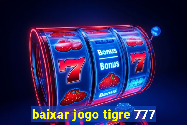 baixar jogo tigre 777