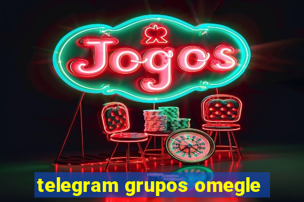 telegram grupos omegle