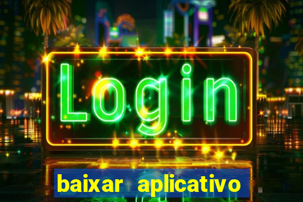 baixar aplicativo do jogo do tigrinho