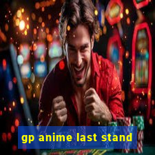 gp anime last stand