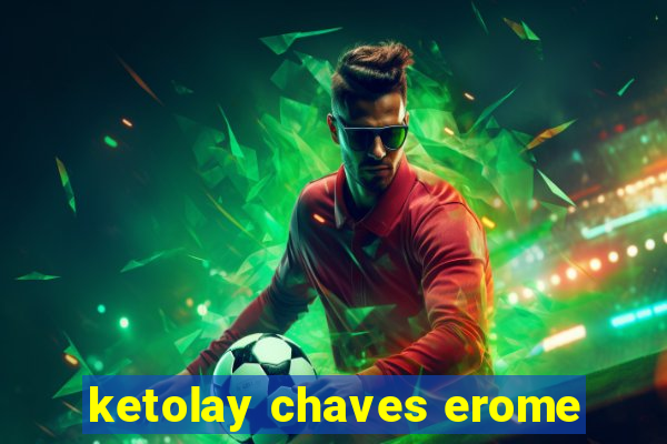 ketolay chaves erome