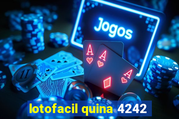 lotofacil quina 4242