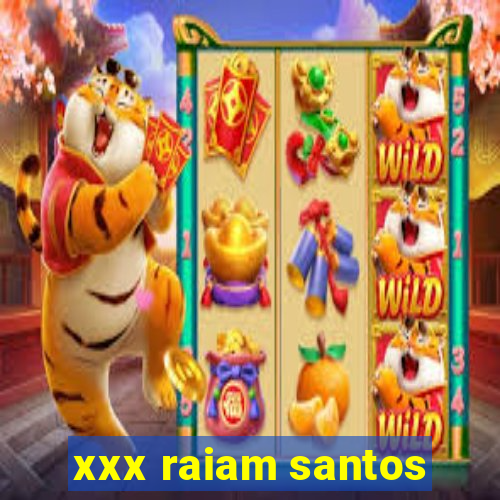 xxx raiam santos