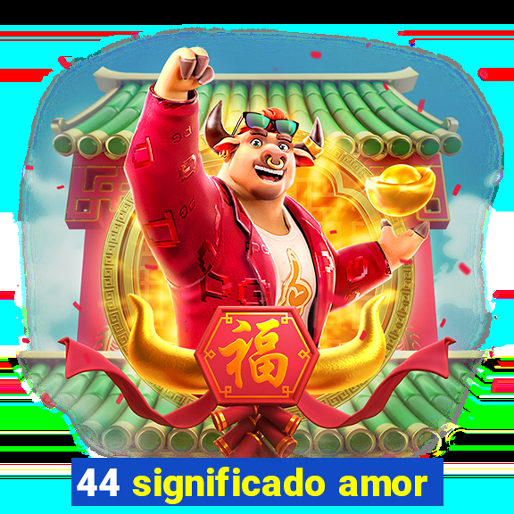 44 significado amor