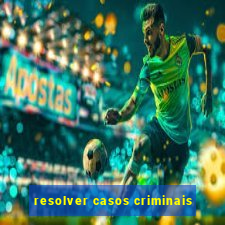 resolver casos criminais