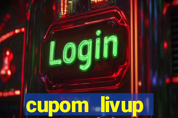 cupom livup primeira compra