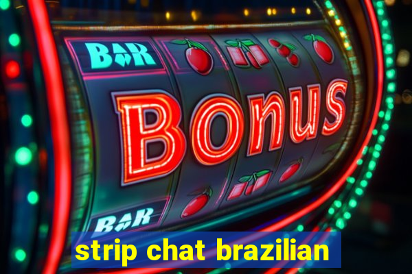 strip chat brazilian