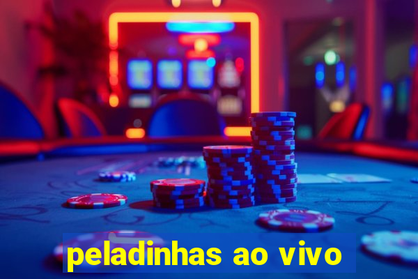 peladinhas ao vivo