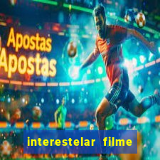 interestelar filme completo dublado 4k