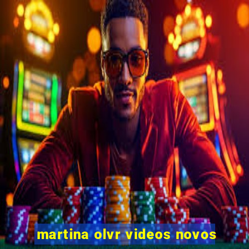 martina olvr videos novos