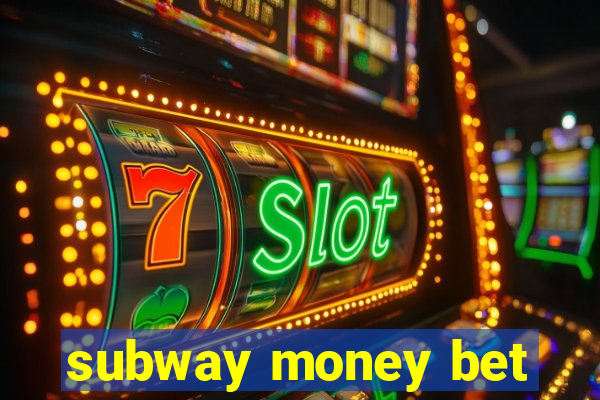 subway money bet