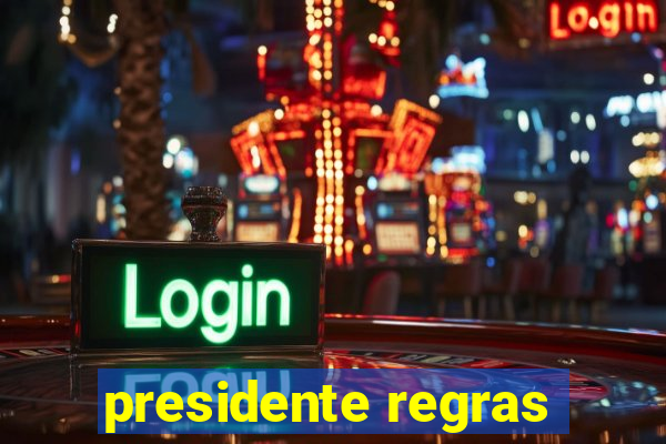 presidente regras