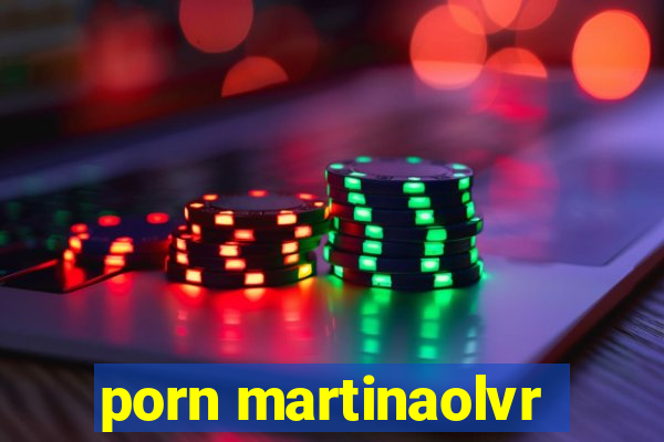 porn martinaolvr