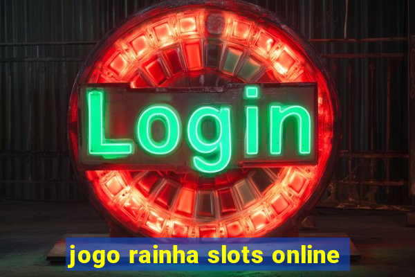 jogo rainha slots online