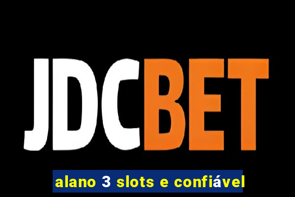 alano 3 slots e confiável