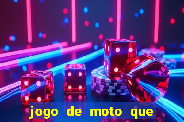 jogo de moto que da grau