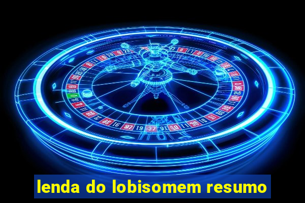 lenda do lobisomem resumo