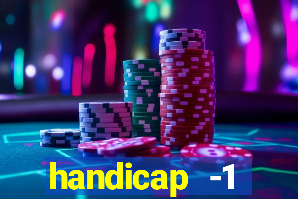 handicap -1 primeiro tempo