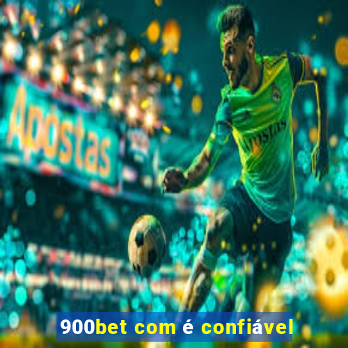 900bet com é confiável