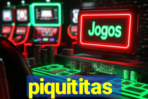 piquititas