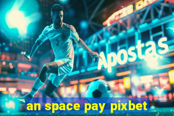 an space pay pixbet