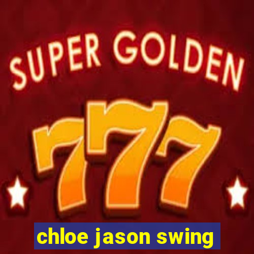 chloe jason swing