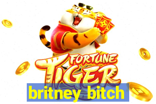 britney bitch