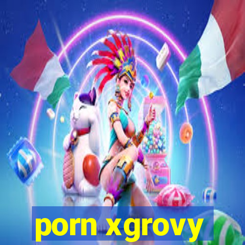 porn xgrovy