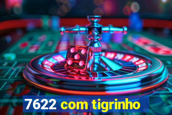 7622 com tigrinho