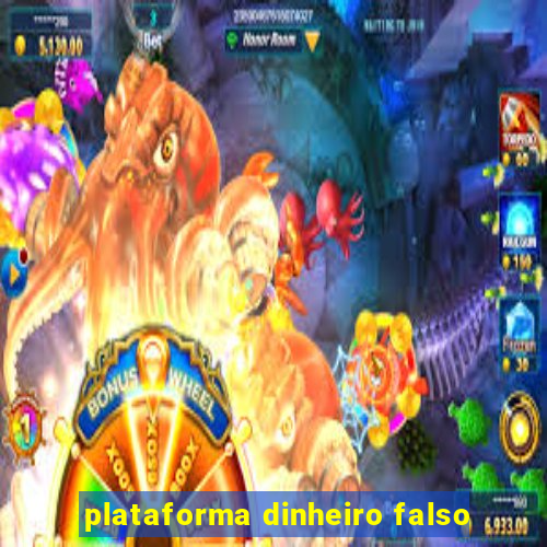 plataforma dinheiro falso