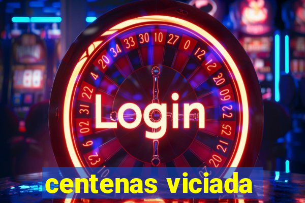 centenas viciada