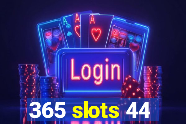 365 slots 44