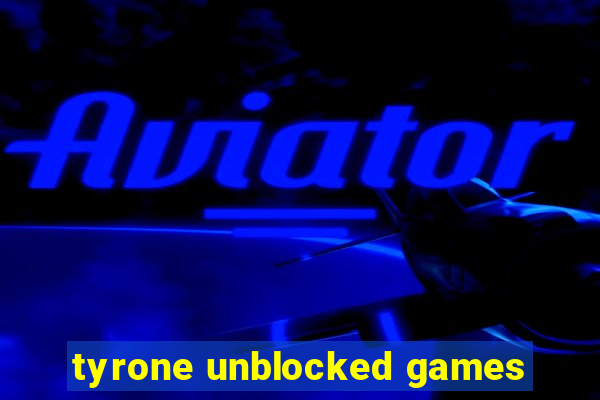 tyrone unblocked games