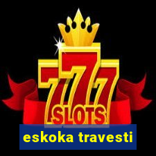 eskoka travesti