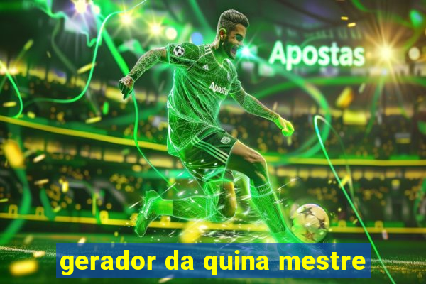 gerador da quina mestre