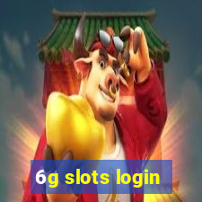 6g slots login