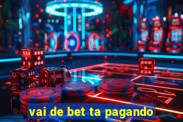 vai de bet ta pagando