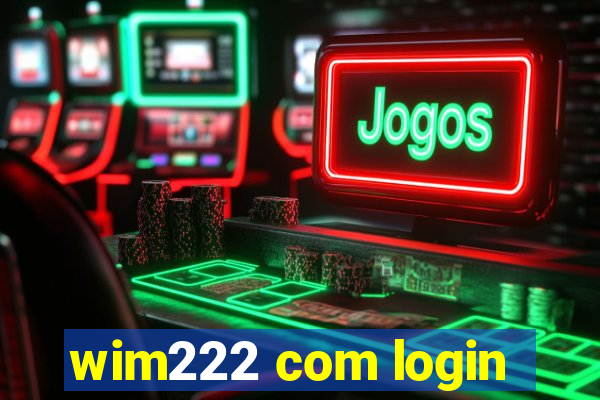 wim222 com login