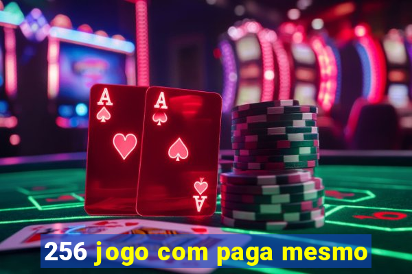 256 jogo com paga mesmo