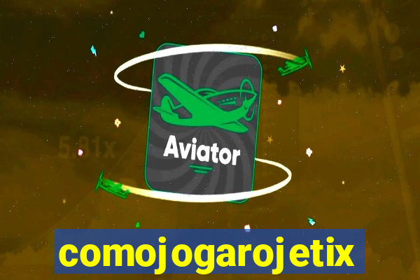 comojogarojetix