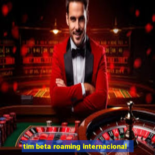 tim beta roaming internacional