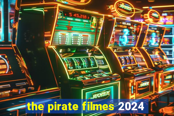 the pirate filmes 2024