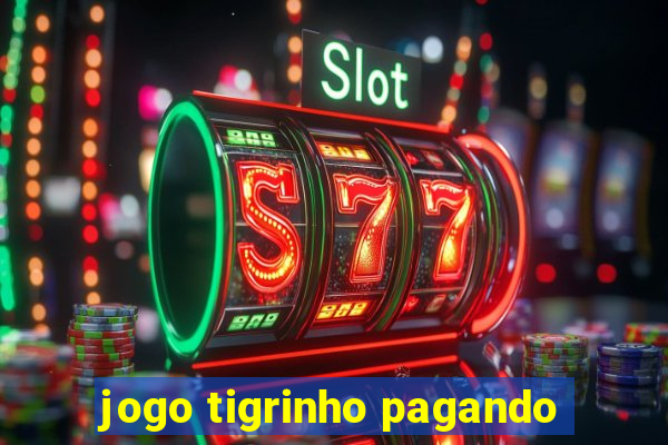 jogo tigrinho pagando