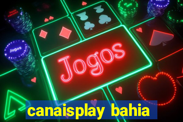 canaisplay bahia