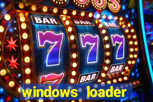 windows loader ativador windows 7