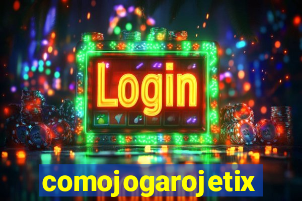 comojogarojetix