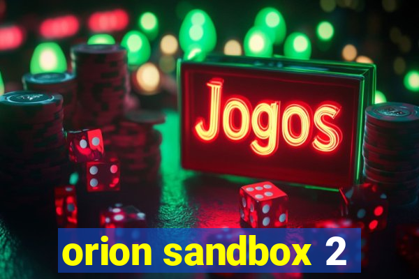 orion sandbox 2