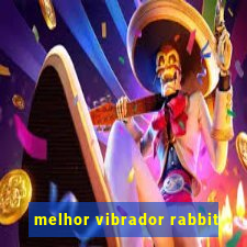 melhor vibrador rabbit